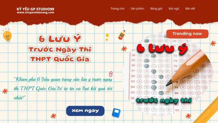 6 Điều Cần Lưu Ý Trước Ngày Thi THPT Quốc Gia - Kỷ yếu Đà Nẵng GP Studio99