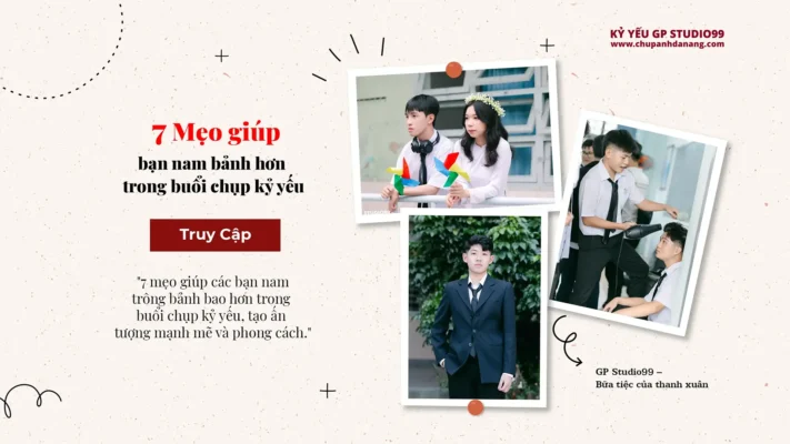 7 mẹo giúp các bạn nam bảnh hơn - Kỷ yếu Đà Nẵng GP Studio99