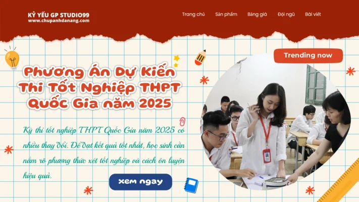 Phương án dự kiến thi THPT Quốc Gia 2025 - Kỷ yếu Đà Nẵng GP Studio99
