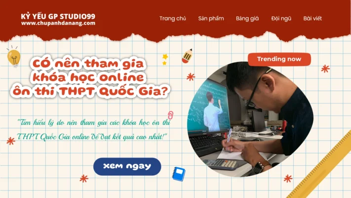 Vì sao nên tham gia khóa học online ôn thi THPT Quốc Gia - Kỷ yếu Đà Nẵng GP Studio99